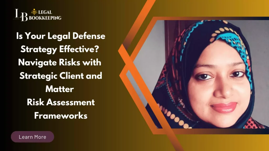 Is Your Legal Defense Strategy Effective? Navigate Risks with Strategic Client and Matter Risk Assessment Framework