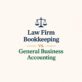 Law Firm Bookkeeping vs. General Business Accounting